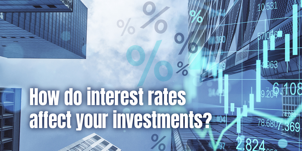 How do interest rates affect your investments?